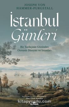 İstanbul Günleri & Bir Tarihçinin Gözünden Osmanlı Dünyası ve İnsanları