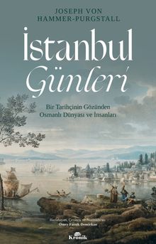 İstanbul Günleri & Bir Tarihçinin Gözünden Osmanlı Dünyası ve İnsanları