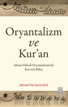 Oryantalizm ve Kur'an & Alman-Yahudi Oryantalizminde Kur'an'a Bakış