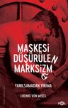 Maskesi Düşürülen Marksizm &amp; Yanılsamadan Yıkıma