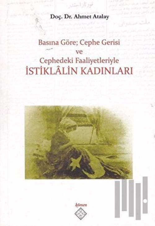 Basına Göre; Cephe Gerisi ve Cephedeki Faaliyetleriyle İstiklalin Kadınları / 39-D-60