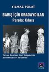 Barış İ&ccedil;in Oradaydılar Parola: Kıbrıs / T&uuml;rk ve Amerikan "Gizli" Belgelerinde 20 Temmuz 1974 ve Sonrası