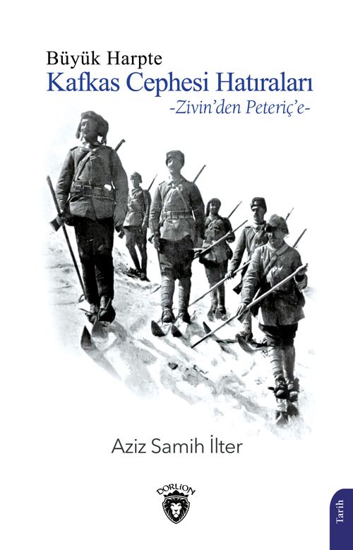 Büyük Harpte Kafkas Cephesi Hatıraları & Zivin'den Peteriç'e