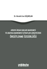 Avrupa İnsan Hakları Mahkemesi ve Anayasa Mahkemesi İçtihatları Çerçevesinde Örgütlenme Özgürlüğü