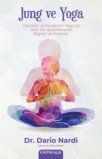 Jung ve Yoga & Çakralar ve Kundalini Yoga'ya Dair Sizi Aydınlatacak Bilgiler ve Pratikler