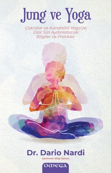 Jung ve Yoga & Çakralar ve Kundalini Yoga'ya Dair Sizi Aydınlatacak Bilgiler ve Pratikler