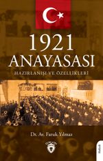 1921 Anayasası Hazırlanışı ve Özellikleri