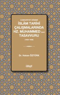 Cumhuriyet Dönemi İslam Tarihi Çalışmalarında  Hz. Muhammed Tasavvuru (1923–1938)