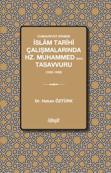 Cumhuriyet Dönemi İslam Tarihi Çalışmalarında  Hz. Muhammed Tasavvuru (1923–1938)