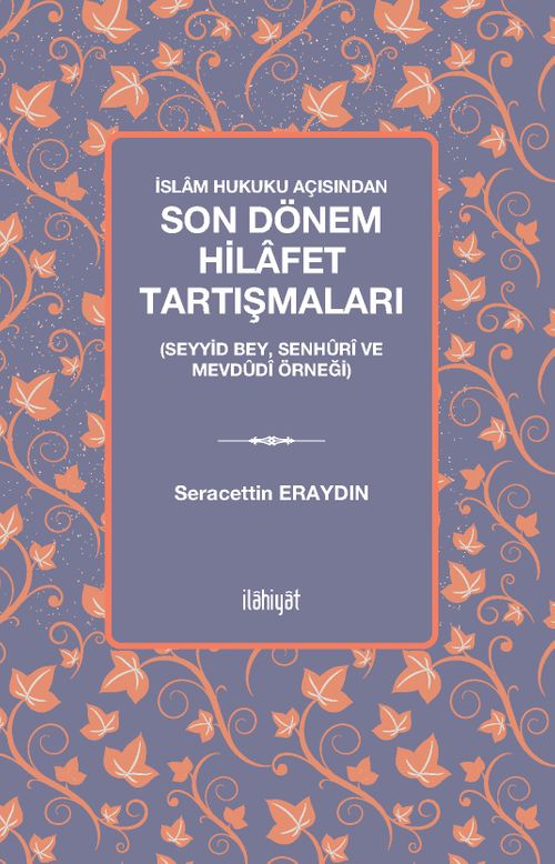 İslam Hukuku Açısından Son Dönem Hilafet Tartışmaları (Seyyid Bey, Senhûrî Ve Mevdûdî Örneği)