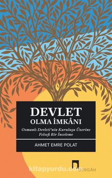 Devlet Olma İmkanı & Osmanlı Devleti’nin Kuruluşu Üzerine Felsefi Bir İnceleme