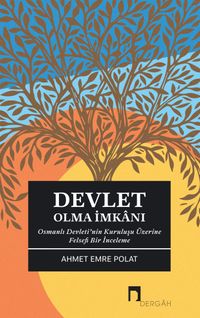 Devlet Olma İmkanı & Osmanlı Devleti'nin Kuruluşu Üzerine Felsefi Bir İnceleme