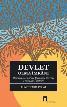Devlet Olma İmkanı & Osmanlı Devleti'nin Kuruluşu Üzerine Felsefi Bir İnceleme