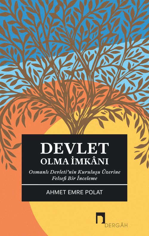 Devlet Olma İmkanı & Osmanlı Devleti'nin Kuruluşu Üzerine Felsefi Bir İnceleme
