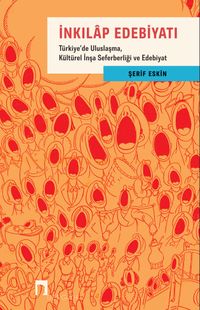 İnkılap Edebiyatı & Türkiye'de Uluslaşma, Kültürel İnşa  Seferberliği ve Edebiyat