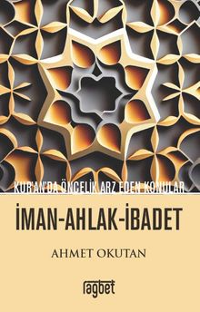 Kuranda Öncelik Arz Eden Konular; İman Ahlak İbadet