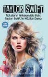Taylor Swift & Notaların Arkasındaki Ruh: Taylor Swift’in Müzikle Dansı
