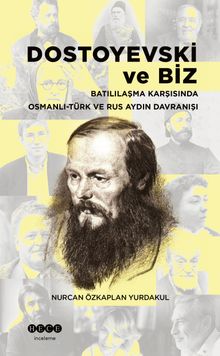 Dostoyevski ve Biz & Batılılaşma Karşısında Osmanlı-Türk ve Rus Aydın Davranışı