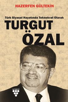 Turgut Özal & Türk Siyasal Hayatında Teknokrat Olarak