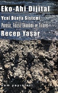 Eko-Ahi Dijital Yeni Dünya Sistemi & Parasız, Faizsiz Ekonomi ve Ticaret