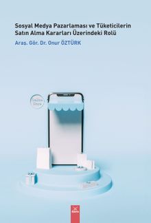 Sosyal Medya Pazarlaması ve Tüketicilerin Satın Alma Kararları Üzerindeki Rolü
