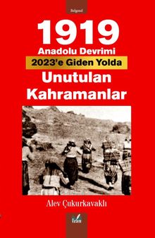 1919 Anadolu Devrimi & Unutulan Kahramanlar