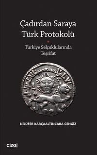 Çadırdan Saraya Türk Protokolü & Türkiye Selçuklularında Teşrifat