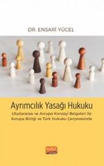 Ayrımcılık Yasağı Hukuku & Uluslararası ve Avrupa Konseyi Belgeleri ile Avrupa Birliği ve Türk Hukuku Çerçevesinde