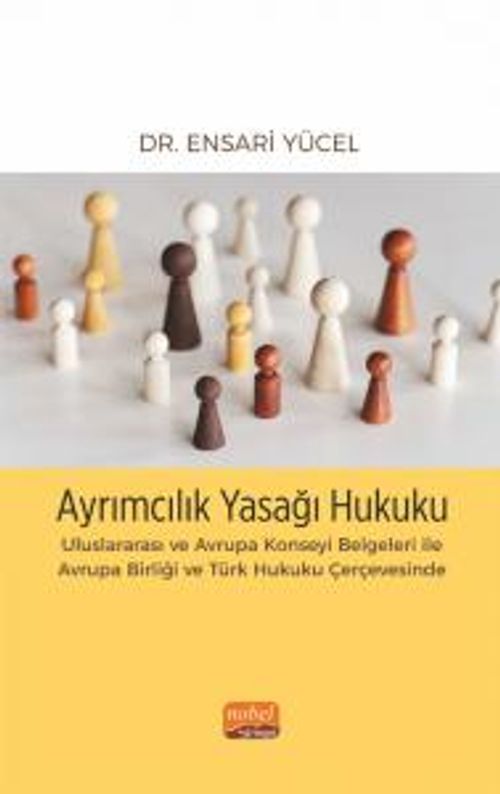 Ayrımcılık Yasağı Hukuku & Uluslararası ve Avrupa Konseyi Belgeleri ile Avrupa Birliği ve Türk Hukuku Çerçevesinde