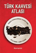 Türk Kahvesi Atlası:  Anadolu Topraklarındaki Telvenin İzinde 