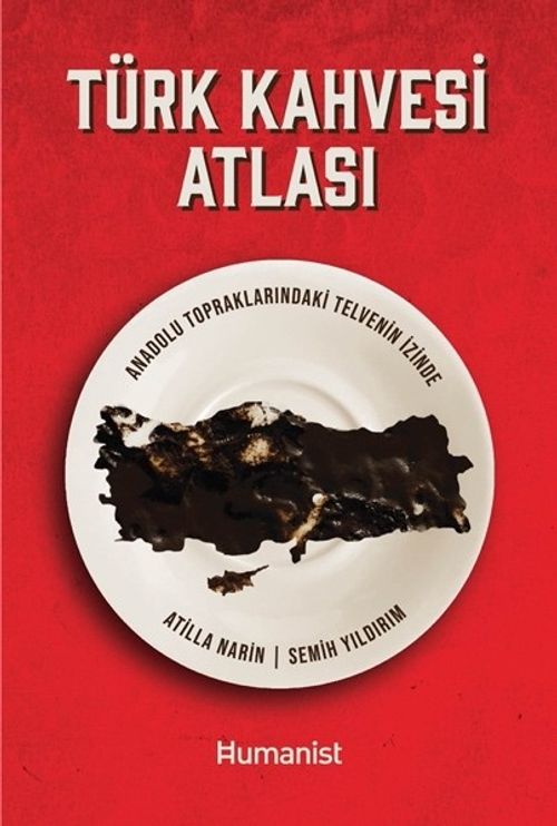 Türk Kahvesi Atlası:  Anadolu Topraklarındaki Telvenin İzinde 