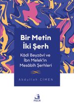 Bir Metin İki Şerh & Kadî Beyzavî ve İbn Melek'in Mesabîh Şerhleri