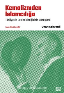 Kemalizmden İslamcılığa & Türkiye’de Devlet İdeolojisinin Dönüşümü