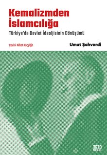 Kemalizmden İslamcılığa & Türkiye'de Devlet İdeolojisinin Dönüşümü