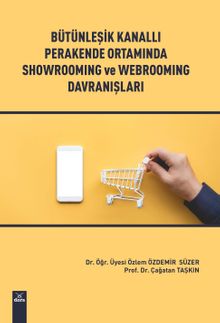 Bütünleşik Kanallı Perakende Ortamında Showroming ve Webrooming Davranışları