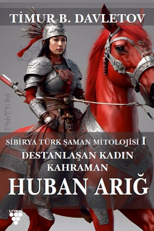 Huban Arığ Destanlaşan Kadın Kahraman & Sibirya Türk Şaman Mitolojisi I