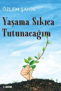 Yaşama Sıkıca Tutunacağım