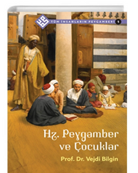 Hz. Peygamber ve Çocuklar / Tüm İnsanların Peygamberi 1