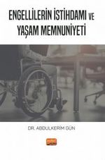 Engellilerin İstihdamı ve Yaşam Memnuniyeti