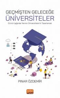 Geçmişten Geleceğe Üniversiteler & Dünün Işığında Yarının Üniversitelerini Tasarlamak