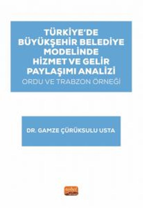 Türkiye'de Büyükşehir Belediye Modelinde Hizmet ve Gelir Paylaşımı Analizi: Ordu ve Trabzon Örneği