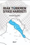 D&uuml;n&uuml; ve Bug&uuml;n&uuml;yle Irak T&uuml;rkmen Siyasi Hareketi