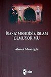 İsasız Mehdisiz İslam Olmuyor mu?