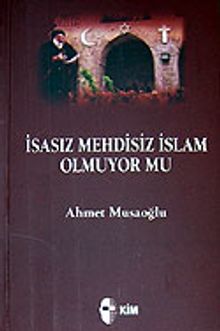 İsasız Mehdisiz İslam Olmuyor mu?