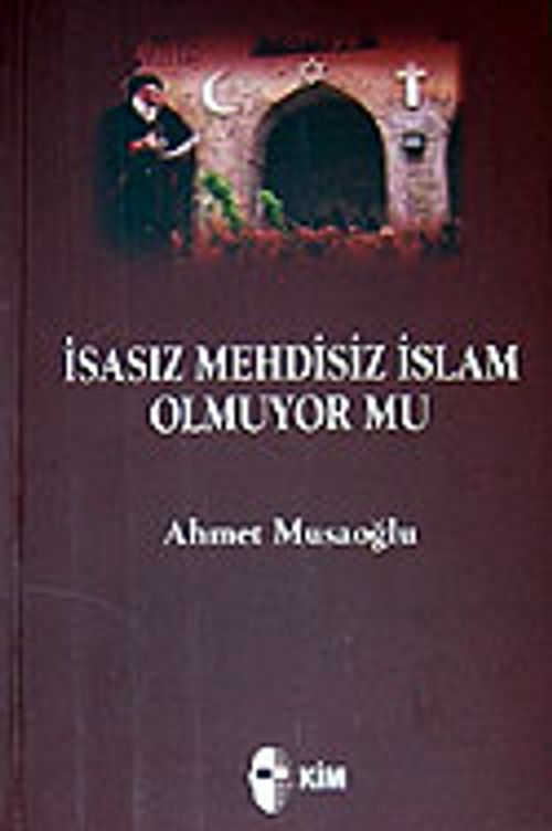 İsasız Mehdisiz İslam Olmuyor mu?