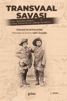 Transvaal Savaşı & Bir Jöntürkün Gözüyle Güney Afrika'da Son Sömürge Mücadelesi
