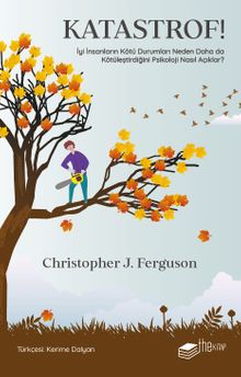 Katastrof!: İyi İnsanların Kötü Durumları Neden Daha da Kötüleştirdiğini Psikoloji Nasıl Açıklar?