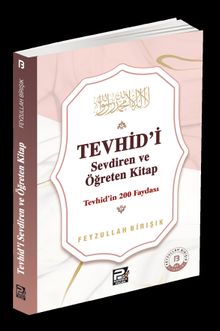 Tevhîd'i Sevdiren ve Öğreten Kitap / Tevhîd'in 200 Faydası