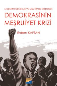 Modern Egemenlik ve Milli İrade Ekseninde Demokrasini Meşruiyet Krizi
