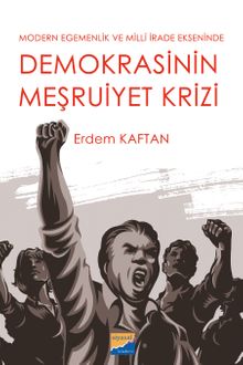 Modern Egemenlik ve Milli İrade Ekseninde Demokrasini Meşruiyet Krizi